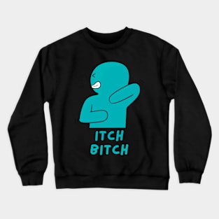 Itch B!tch Crewneck Sweatshirt